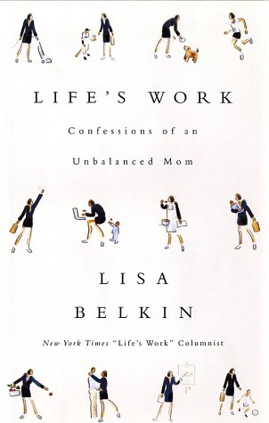 9780743225410: Life's Work: Confessions of an Unbalanced Mom