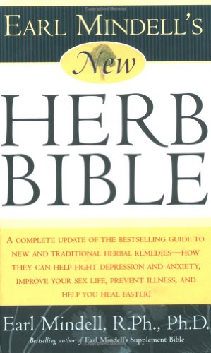 Stock image for Earl Mindell's New Herb Bible: A complete update of the bestselling guide to new and traditional herbal remedies - how they can help fight depression . prevent illness, and help you heal faster! for sale by HPB Inc.