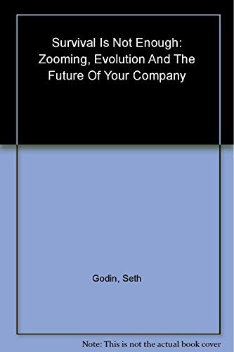 9780743225717: Survival Is Not Enough: Zooming, Evolution, and the Future of Your Company