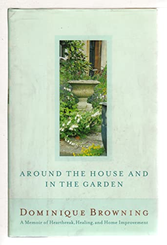 Stock image for Around the House and In the Garden: A Memoir of Heartbreak, Healing, and Home Improvement for sale by SecondSale