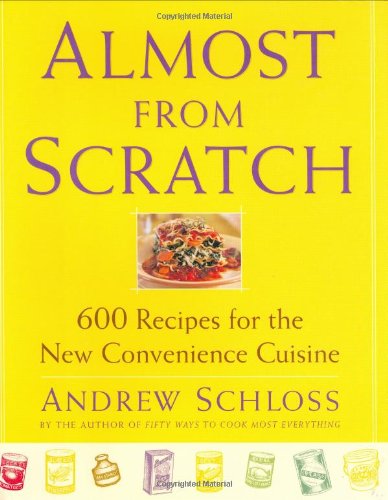 Beispielbild fr Almost from Scratch: 600 Recipes for the New Convenience Cuisine zum Verkauf von Wonder Book