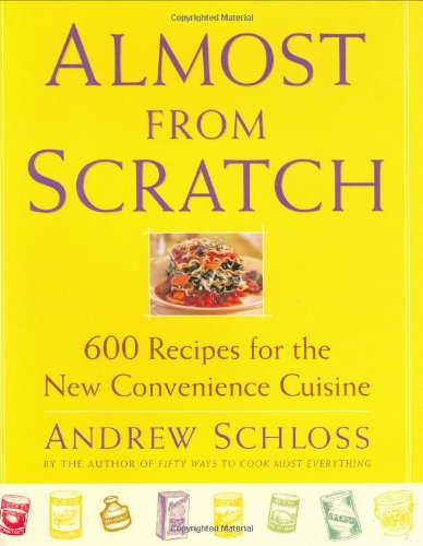 Stock image for Almost from Scratch: 600 Recipes for the New Convenience Cuisine for sale by Goodwill