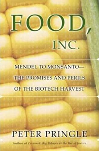 Food, Inc. : Mendel to Monsanto - The Promises and Perils of the Biotech Harvest