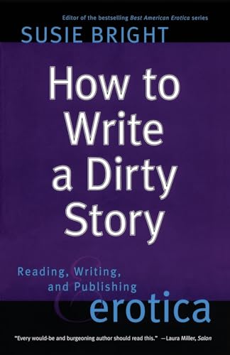 Stock image for How to Write a Dirty Story: Reading, Writing, and Publishing Erotica for sale by SecondSale