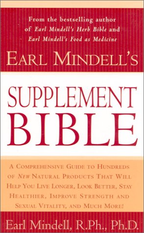Beispielbild fr Earl Mindell's Supplement Bible: A Comprehensive Guide to Hundreds of NEW Natural Products that Will Help You Live Longer, Look Better, Stay Heathier, . and Much More! (Better Health for 2003) zum Verkauf von SecondSale