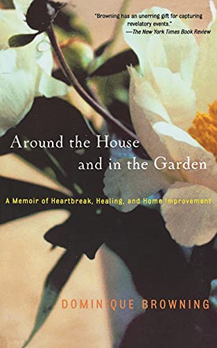 Stock image for Around the House and in the Garden: A Memoir of Heartbreak, Healing, and Home Improvement for sale by Wonder Book