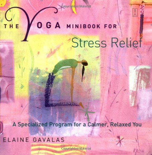 Beispielbild fr The Yoga Minibook for Stress Relief : A Specialized Program for a Calmer, Relaxed You zum Verkauf von Better World Books