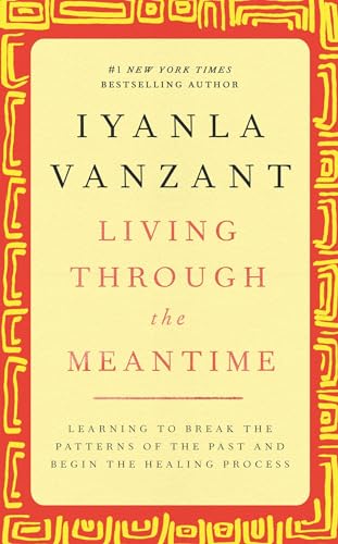 9780743227100: Living Through the Meantime: Learning to Break the Patterns of the Past and Begin the Healing Process