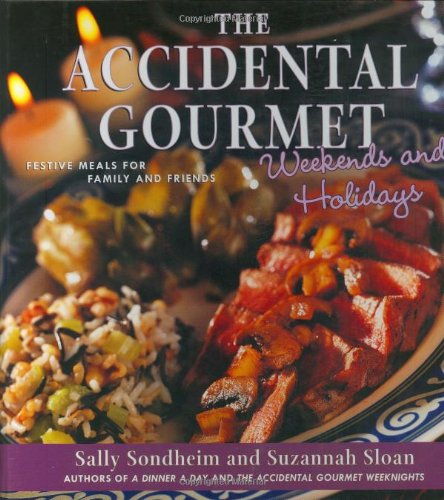 Beispielbild fr The Accidental Gourmet Weekends and Holidays : Festive Meals for Family and Friends zum Verkauf von Better World Books