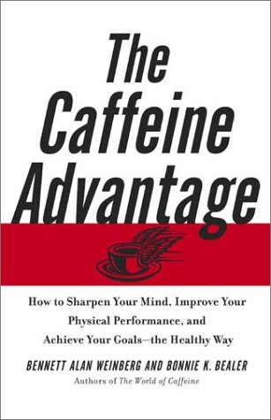 Beispielbild fr The Caffeine Advantage : How to Sharpen Your Mind, Improve Your Physical Performance, and Achieve Your Goals - The Healthy Way zum Verkauf von Better World Books