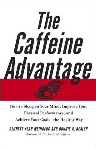 Stock image for The Caffeine Advantage : How to Sharpen Your Mind, Improve Your Physical Performance, and Achieve Your Goals - The Healthy Way for sale by Better World Books: West