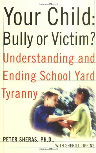 Stock image for Your Child:Bully or Victim : Understanding and Ending School Yard Tyranny for sale by Better World Books