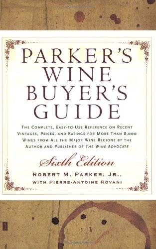 Beispielbild fr Parker's Wine Buyer's Guide 6th Edition : The Complete, Easy-to-Use Reference on Recent Vintages, Prices, and Ratings for More Than 8,000 Wines from All the Major Wine Regions zum Verkauf von BookHolders