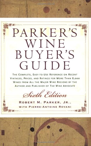 Stock image for Parker's Wine Buyer's Guide: The Complete, Easy-To-Use Reference on Recent Vintages, Prices, and Ratings for More Than 8,000 Wines from All the Maj for sale by ThriftBooks-Atlanta