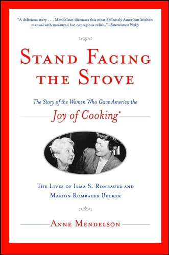 Stand Facing the Stove: The Story of the Women Who Gave America The Joy of Cooking (9780743229395) by Mendelson, Anne