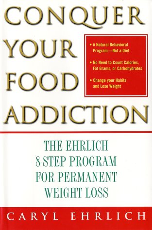 Beispielbild fr Conquer Your Food Addiction : The Ehrlich 8-Step Program for Permanent Weight Loss zum Verkauf von Better World Books