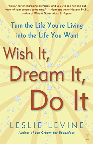 Imagen de archivo de Wish It, Dream It, Do It: Turn the Life You're Living Into the Life You Want a la venta por SecondSale