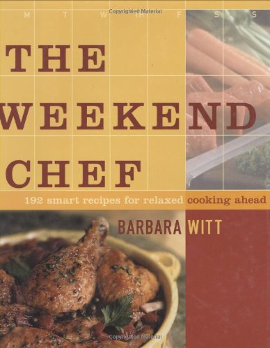 Stock image for The Weekend Chef: 192 Smart Recipes for Relaxed Cooking Ahead for sale by Books End Bookshop