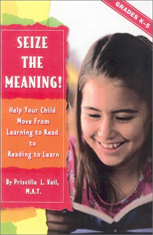 Beispielbild fr Seize the Meaning! : Help Your Child Move from Learning to Read to Reading to Learn zum Verkauf von Better World Books