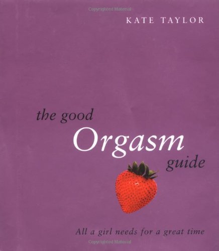 Beispielbild fr The Good Orgasm Guide: All a Girl Needs to Have a Great Time zum Verkauf von WorldofBooks