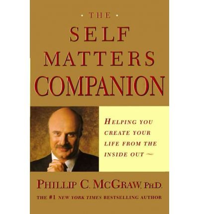 The Self Matters Companion: Helping to Create Your Life from the Inside Out (9780743231299) by McGraw, Dr. Phillip