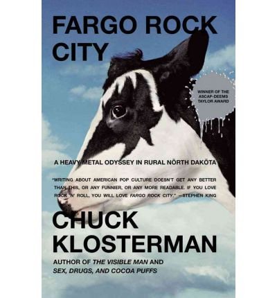 Beispielbild fr Fargo Rock City: A Heavy Metal Odyssey in Rural North Dakota Klosterman, Chuck zum Verkauf von Re-Read Ltd