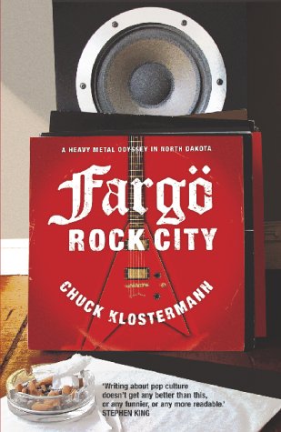 Imagen de archivo de Fargo Rock City: A Heavy Metal Odyssey in Rural North Dakota Klosterman, Chuck a la venta por Re-Read Ltd