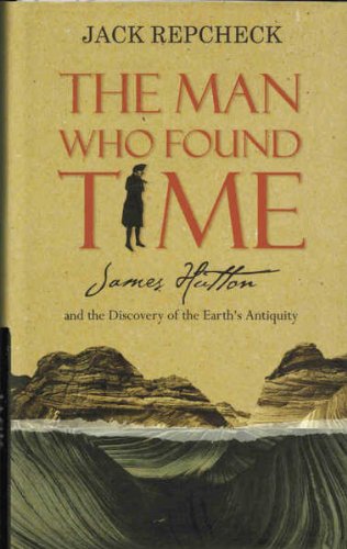 Stock image for The Man Who Found Time: James Hutton and the Discovery of the Earth's Antiquity for sale by ThriftBooks-Dallas