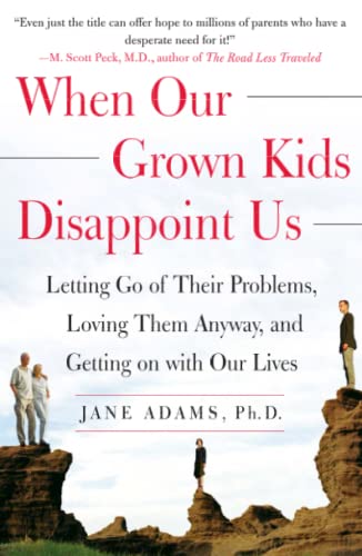 Beispielbild fr When Our Grown Kids Disappoint Us: Letting Go of Their Problems, Loving Them Anyway, and Getting on with Our Lives zum Verkauf von SecondSale