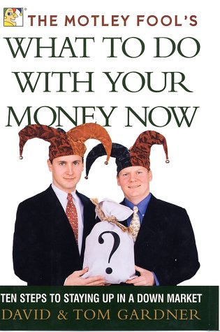 Beispielbild fr The Motley Fool's What to Do with Your Money Now: Ten Steps to Staying Up in a Down Market zum Verkauf von Wonder Book