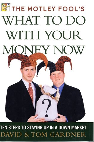 Stock image for The Motley Fool's What to Do with Your Money Now: Ten Steps to Staying Up in a Down Market for sale by Your Online Bookstore