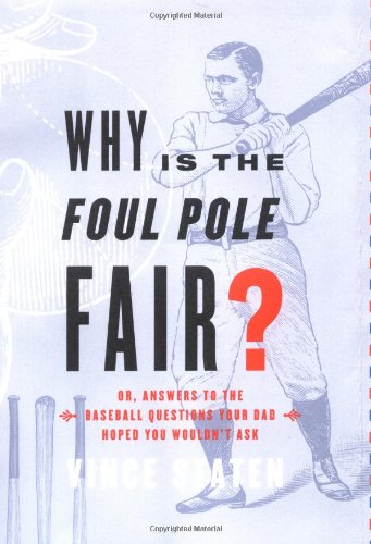 Beispielbild fr Why Is The Foul Pole Fair?: (Or, Answers to the Baseball Questions Your Dad Hoped You Wouldn't Ask) zum Verkauf von SecondSale