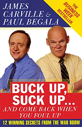 Beispielbild fr Buck Up, Suck Up . . . and Come Back When You Foul Up: 12 Winning Secrets from the War Room zum Verkauf von Your Online Bookstore