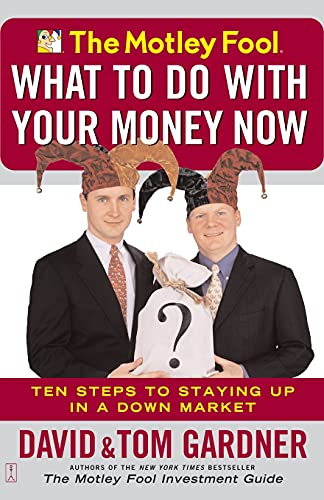 9780743234658: The Motley Fool What to Do with Your Money Now: Ten Steps to Staying Up in a Down Market: 10