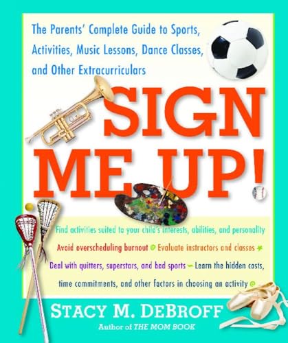 9780743235419: Sign Me Up!: The Parents' Complete Guide to Sports, Activities, Music Lessons, Dance Classes, and Other Extracurriculars