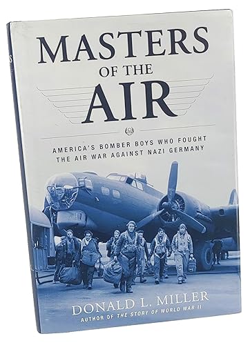 Masters of the Air: America's Bomber Boys Who Fought the Air War Against Nazi Germany - Miller, Donald L.