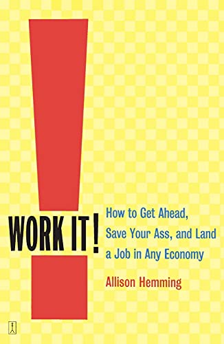 Imagen de archivo de Work It!: How to Get Ahead, Save Your Ass, and Land a Job in Any Economy a la venta por Wonder Book