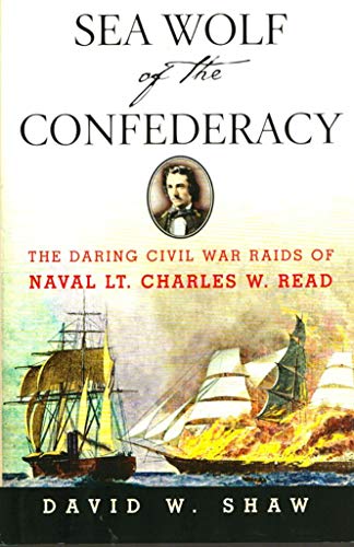 9780743235556: Sea Wolf of the Confederacy: The Daring Civil War Raids of Naval Lt. Charles W. Read