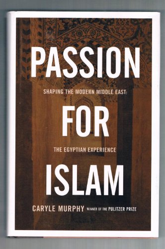 Stock image for Passion for Islam: Shaping the Modern Middle East, the Egyptian Experience for sale by Riverhorse Books