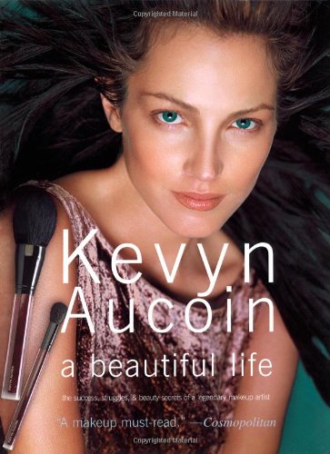 9780743235839: Kevyn Aucoin: A Beautiful Life: The Success, Struggles, and Beauty Secrets of a Legendary Makeup Artist