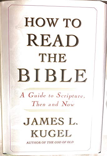 How To Read The Bible: A Guide To Scripture, Then And Now