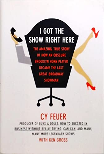 Beispielbild fr I Got the Show Right Here : The Amazing, True Story of How an Obscure Brooklyn Horn Player Became the Last Great Broadway Showman zum Verkauf von Better World Books