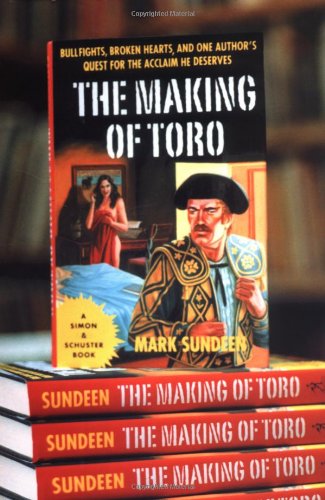 9780743236164: The Making of Toro: Bullfights, Broken Hearts and One Author's Search for the Acclaim He Deserves