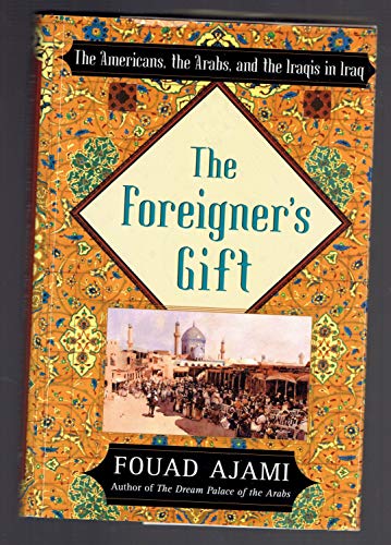 Imagen de archivo de The Foreigner's Gift: The Americans, the Arabs, and the Iraqis in Iraq a la venta por Wonder Book