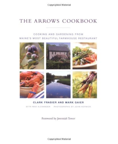 Imagen de archivo de The Arrows Cookbook: Cooking and Gardening from Maine's Most Beautiful Farmhouse Restaurant a la venta por Orphans Treasure Box