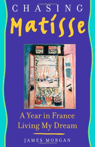 Beispielbild fr Chasing Matisse: A Year in France Living My Dream zum Verkauf von Wonder Book