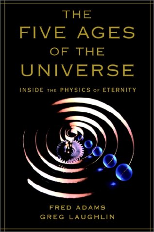 The Five Ages of the Universe: Inside the Physics of Eternity (9780743237727) by Adams, Fred C.; Laughlin, Greg