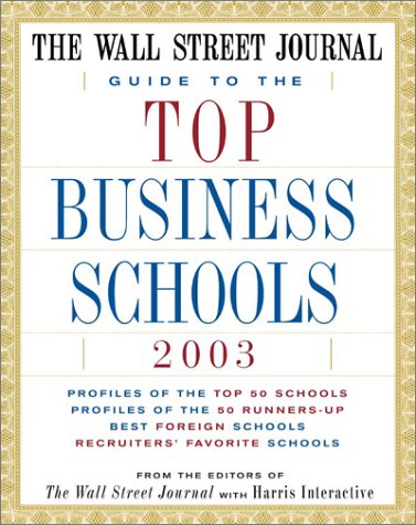 The Wall Street Journal Guide to the Top Business Schools 2003