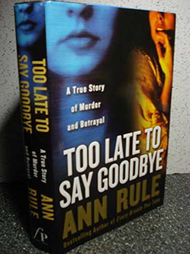 Beispielbild fr Too Late to Say Goodbye: A True Story of Murder and Betrayal zum Verkauf von Argosy Book Store, ABAA, ILAB