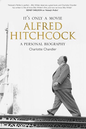 It's Only a Movie: Alfred Hitchcock - A Personal Biography - Charlotte Chandler
